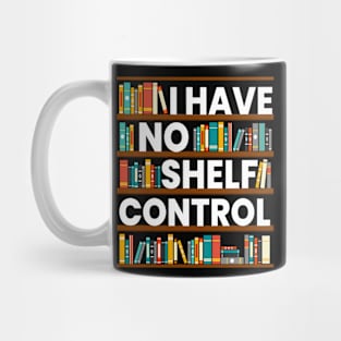 I Have No Shelf Control Funny Library Reading Lovers Mug